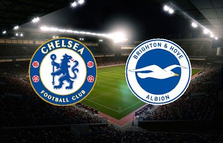 Prediksi Bola Chelsea – Brighton 02h30 30/12/2021