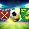 Prediksi Bola West Ham – Norwich 02h45 13/01/2022