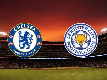 Prediksi Bola Chelsea – Leicester City 02h00 20/05/2022