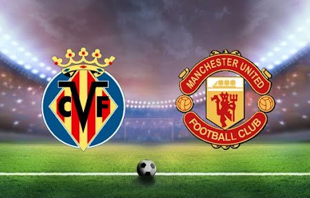 Prediksi Bola Villarreal – Man United  00h45 24/11/2021