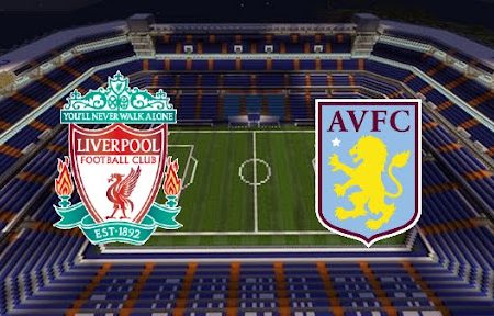 Prediksi Bola Liverpool – Aston Villa 22h00 11/12/2021