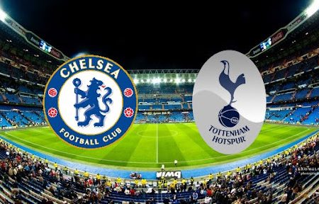 Prediksi Bola Chelsea – Tottenham 23h30 23/01/2022