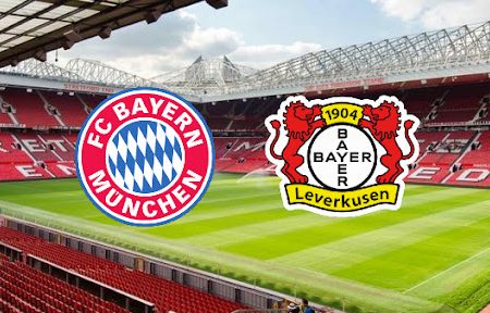 Prediksi Bola Bayern Munich – Leverkusen 21h30 05/03/2022